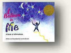 I Believe In Me, the classic affirmation book for children - and adults love it, too! Winner of the National Athena Award for book as mentor in the category of children's spirituality by Connie Bowen published by Unity Boooks